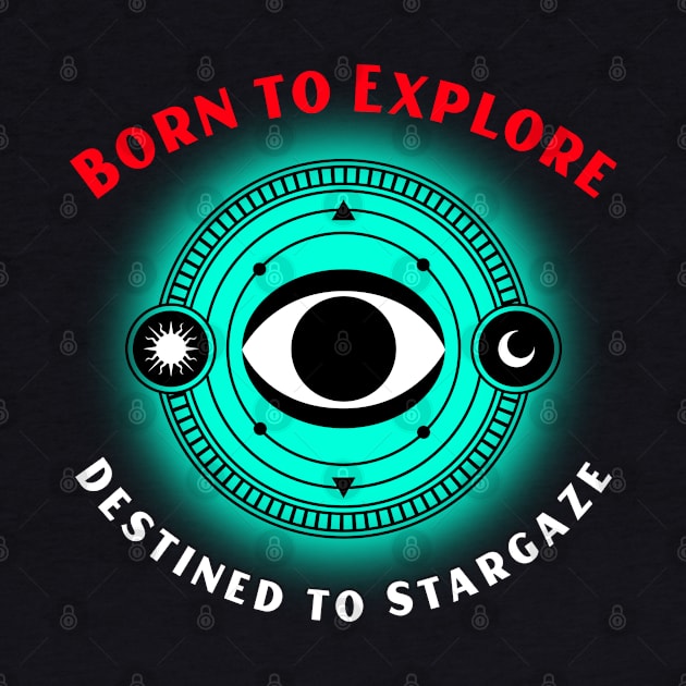 Born to Explore, Destined to Stargaze Astronomy Lover by OscarVanHendrix